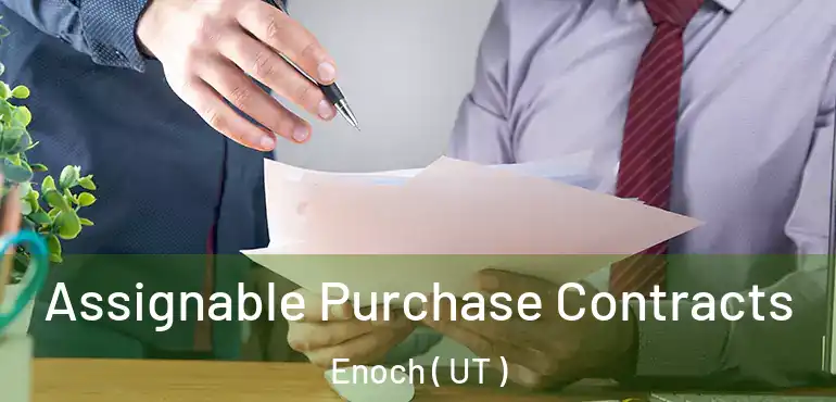  Assignable Purchase Contracts Enoch ( UT )