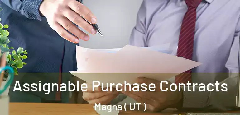  Assignable Purchase Contracts Magna ( UT )