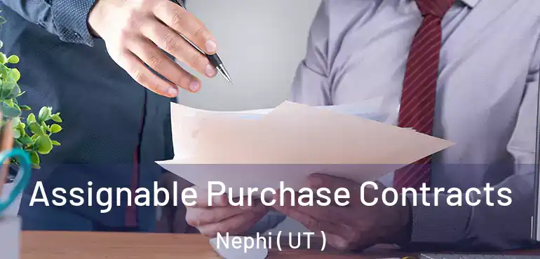  Assignable Purchase Contracts Nephi ( UT )
