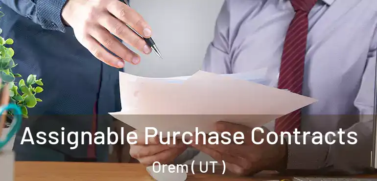  Assignable Purchase Contracts Orem ( UT )
