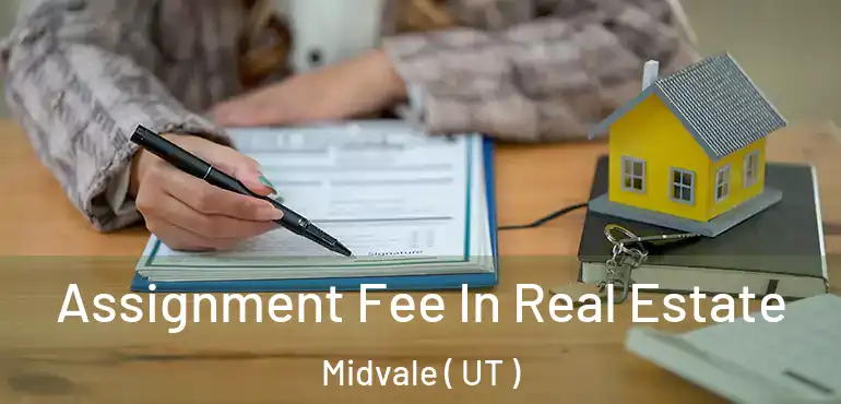  Assignment Fee In Real Estate Midvale ( UT )