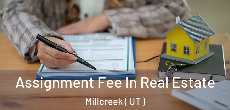  Assignment Fee In Real Estate Millcreek ( UT )