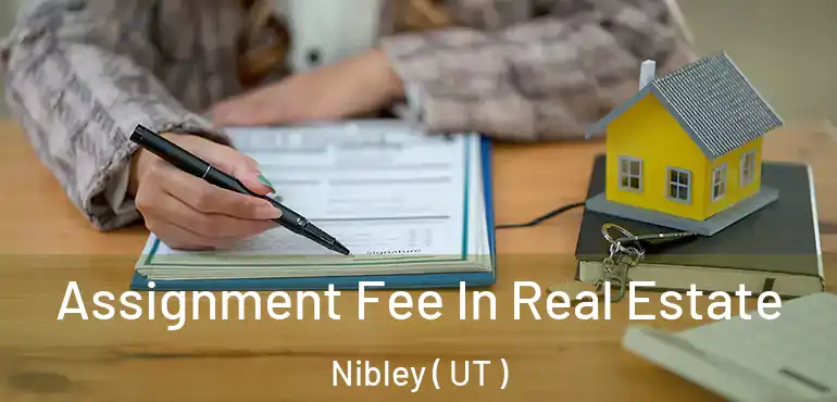  Assignment Fee In Real Estate Nibley ( UT )