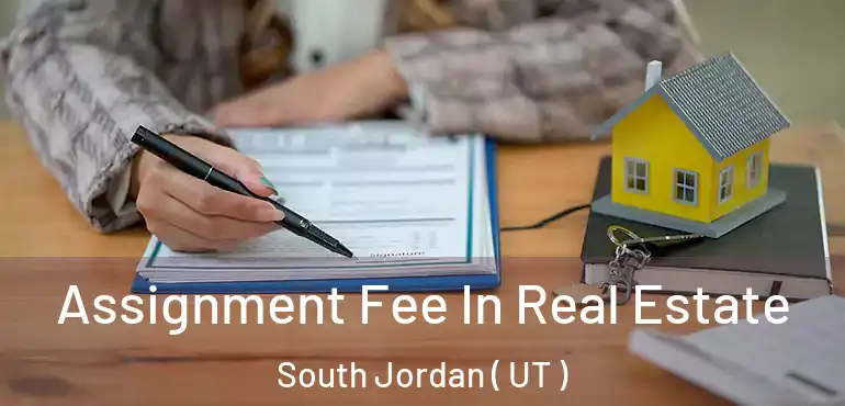  Assignment Fee In Real Estate South Jordan ( UT )