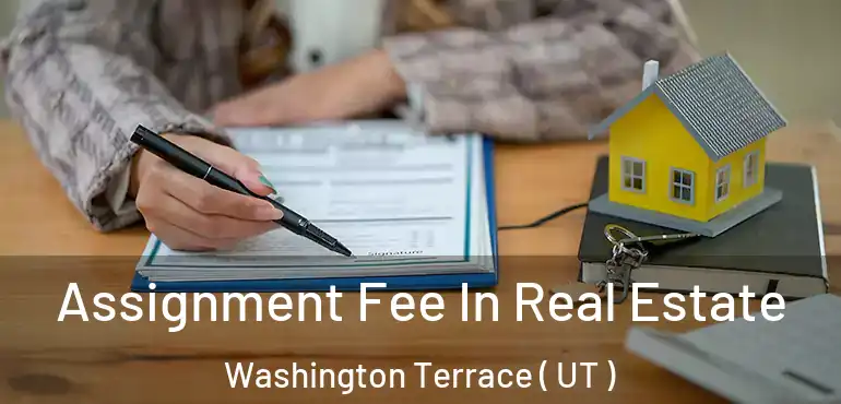  Assignment Fee In Real Estate Washington Terrace ( UT )
