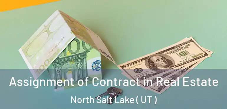  Assignment of Contract in Real Estate North Salt Lake ( UT )