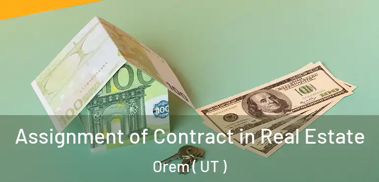  Assignment of Contract in Real Estate Orem ( UT )