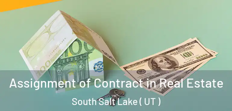  Assignment of Contract in Real Estate South Salt Lake ( UT )