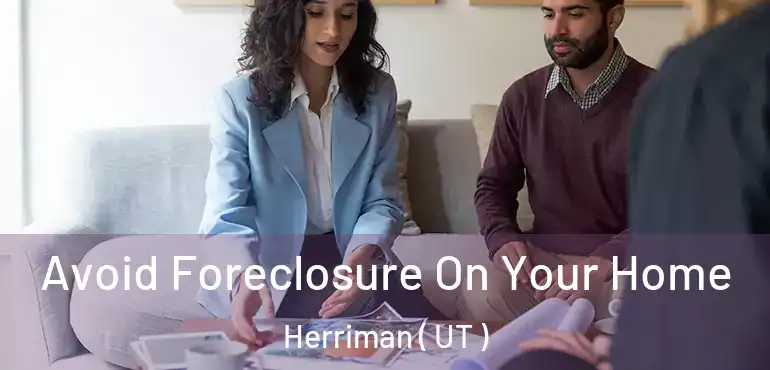  Avoid Foreclosure On Your Home Herriman ( UT )