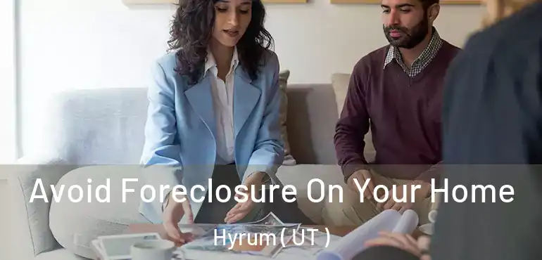 Avoid Foreclosure On Your Home Hyrum ( UT )