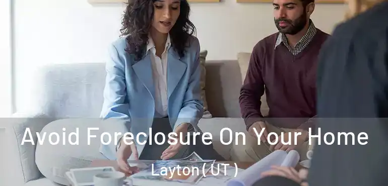  Avoid Foreclosure On Your Home Layton ( UT )