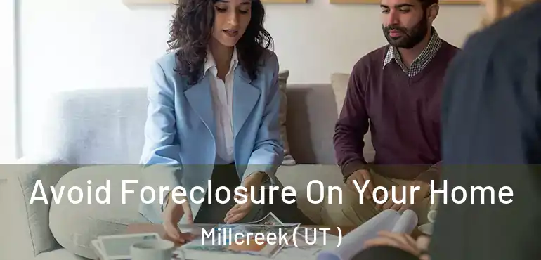 Avoid Foreclosure On Your Home Millcreek ( UT )