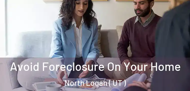  Avoid Foreclosure On Your Home North Logan ( UT )