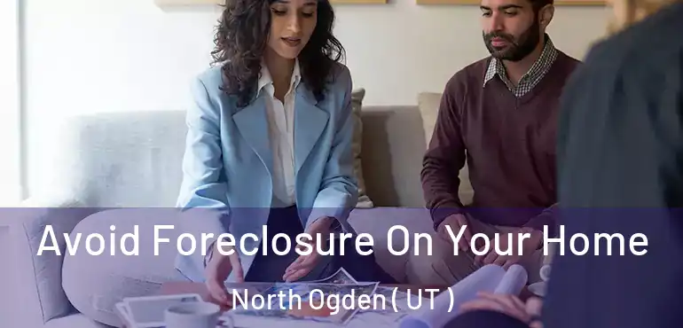  Avoid Foreclosure On Your Home North Ogden ( UT )