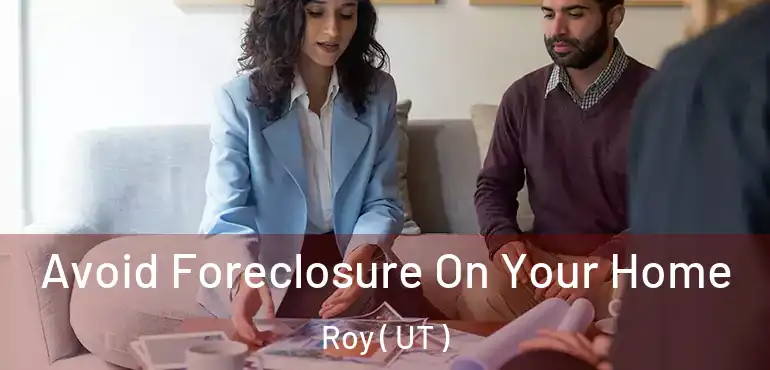  Avoid Foreclosure On Your Home Roy ( UT )