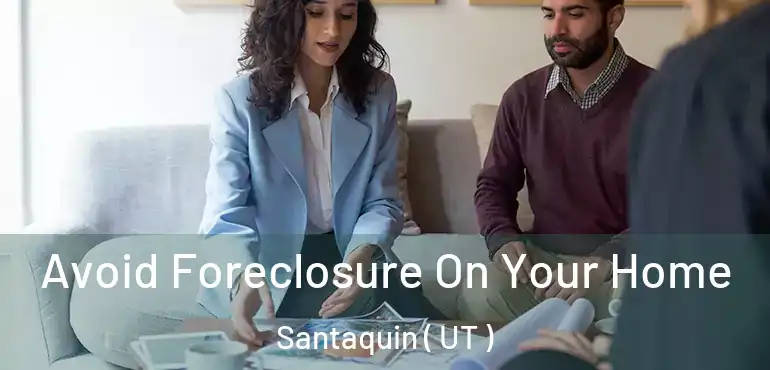  Avoid Foreclosure On Your Home Santaquin ( UT )