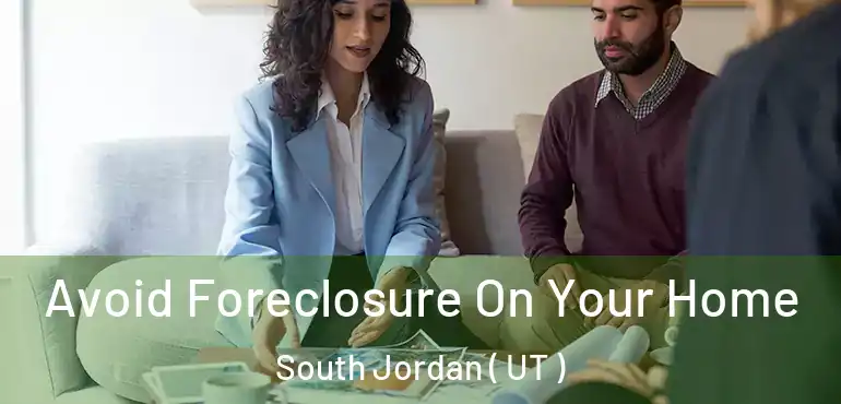  Avoid Foreclosure On Your Home South Jordan ( UT )