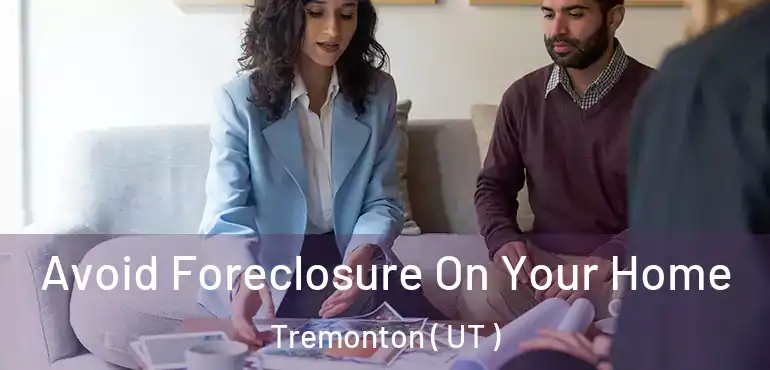  Avoid Foreclosure On Your Home Tremonton ( UT )