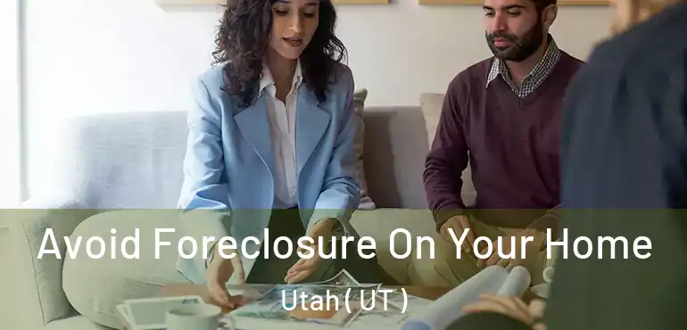  Avoid Foreclosure On Your Home Utah ( UT )