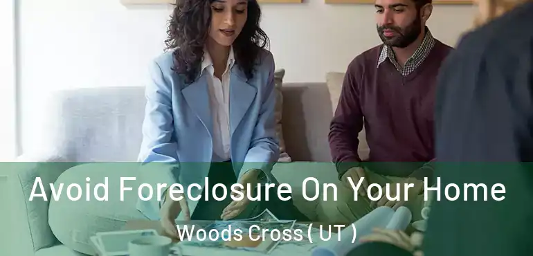  Avoid Foreclosure On Your Home Woods Cross ( UT )
