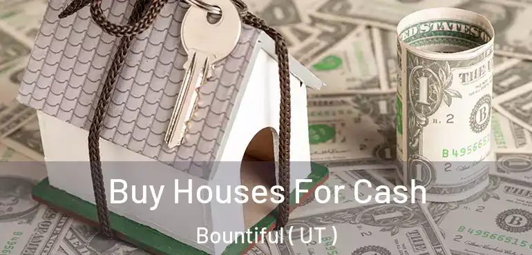  Buy Houses For Cash Bountiful ( UT )