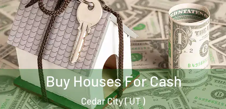  Buy Houses For Cash Cedar City ( UT )