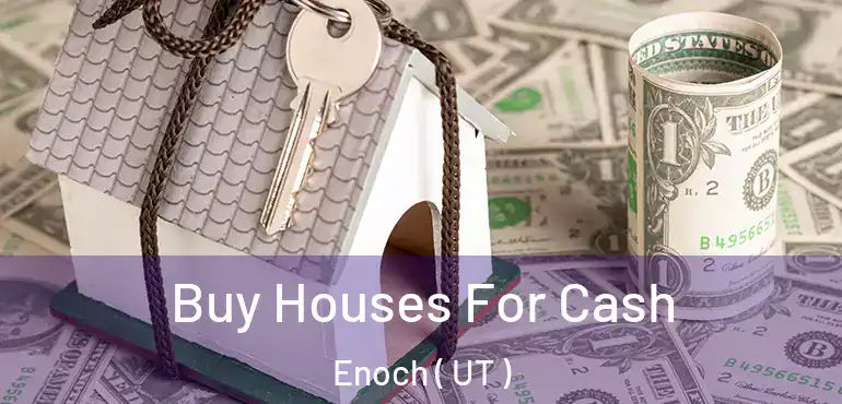  Buy Houses For Cash Enoch ( UT )