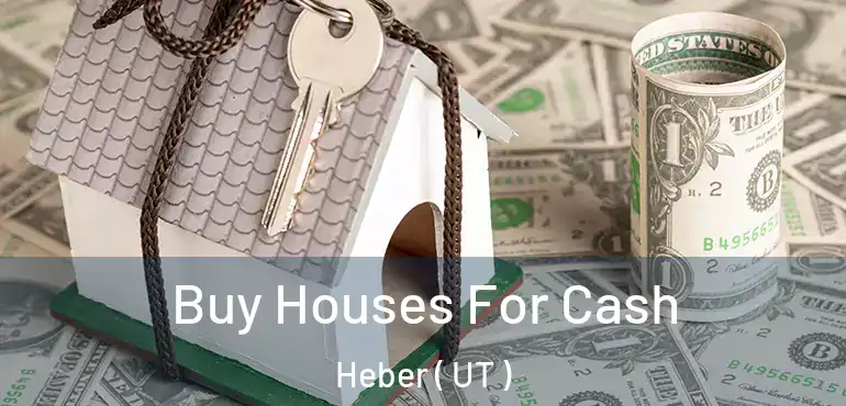  Buy Houses For Cash Heber ( UT )