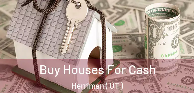  Buy Houses For Cash Herriman ( UT )