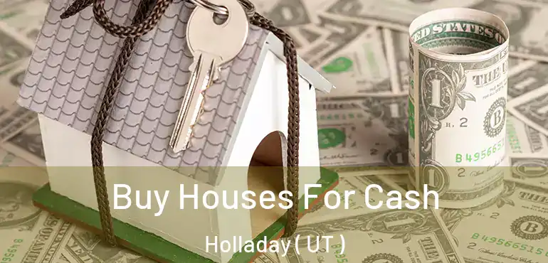  Buy Houses For Cash Holladay ( UT )