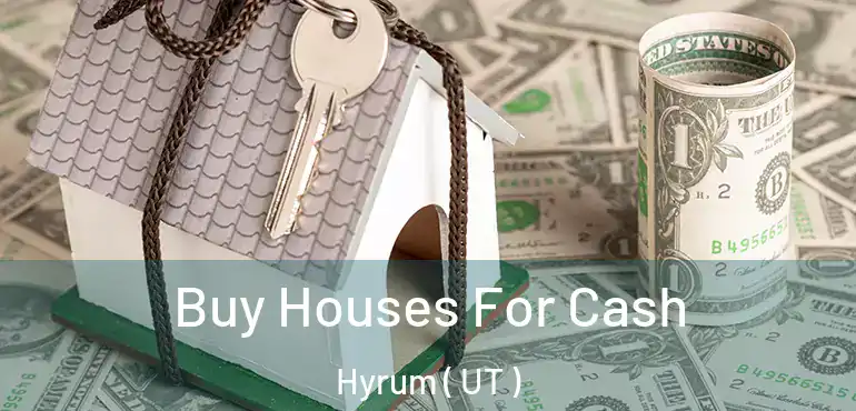  Buy Houses For Cash Hyrum ( UT )