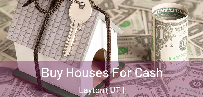  Buy Houses For Cash Layton ( UT )
