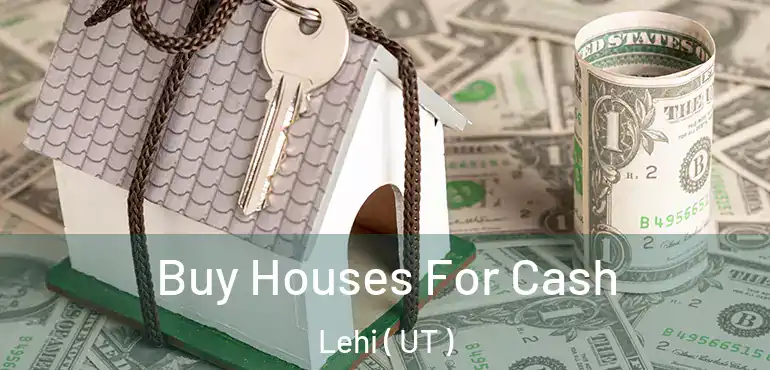  Buy Houses For Cash Lehi ( UT )