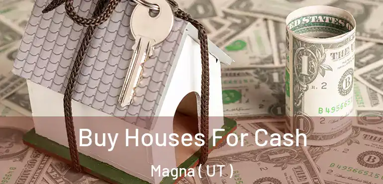 Buy Houses For Cash Magna ( UT )