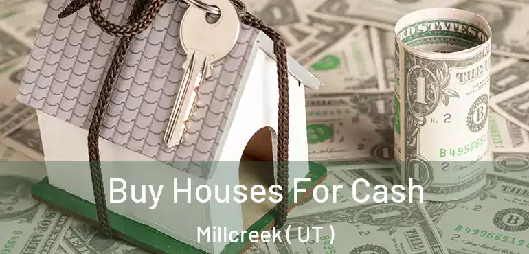  Buy Houses For Cash Millcreek ( UT )