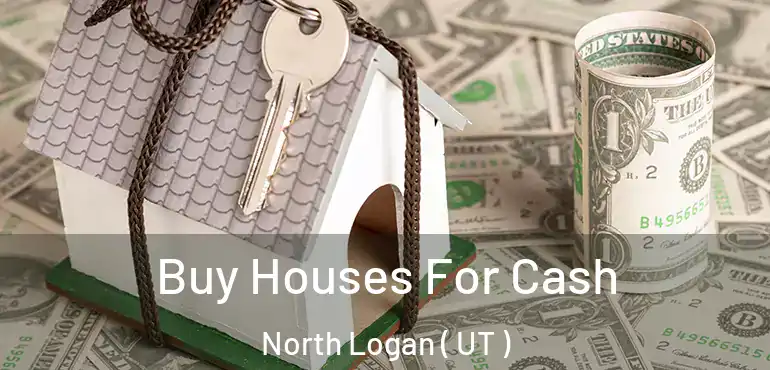  Buy Houses For Cash North Logan ( UT )