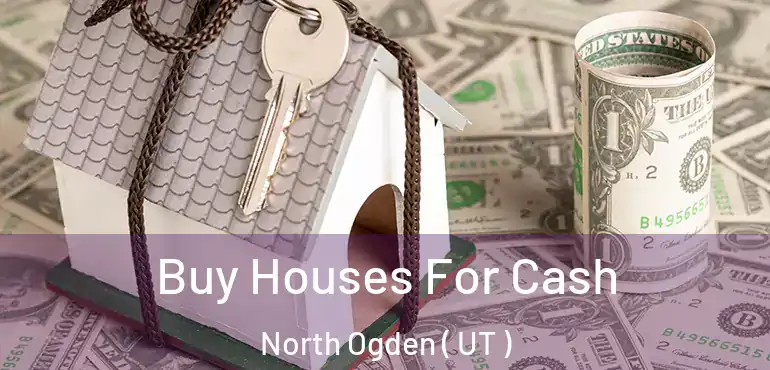  Buy Houses For Cash North Ogden ( UT )