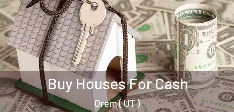  Buy Houses For Cash Orem ( UT )