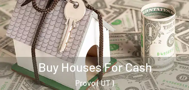  Buy Houses For Cash Provo ( UT )