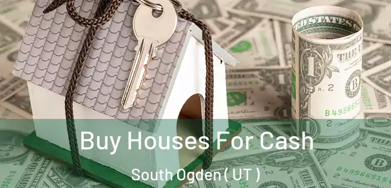  Buy Houses For Cash South Ogden ( UT )