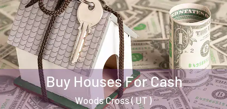  Buy Houses For Cash Woods Cross ( UT )