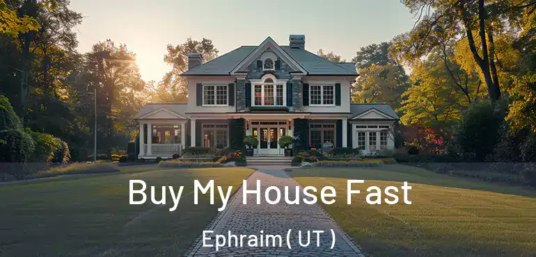 Buy My House Fast Ephraim ( UT )
