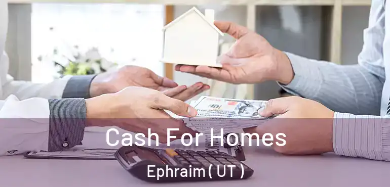  Cash For Homes Ephraim ( UT )