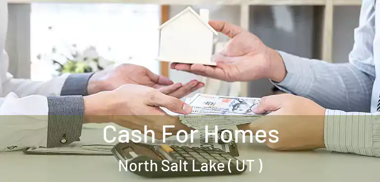  Cash For Homes North Salt Lake ( UT )