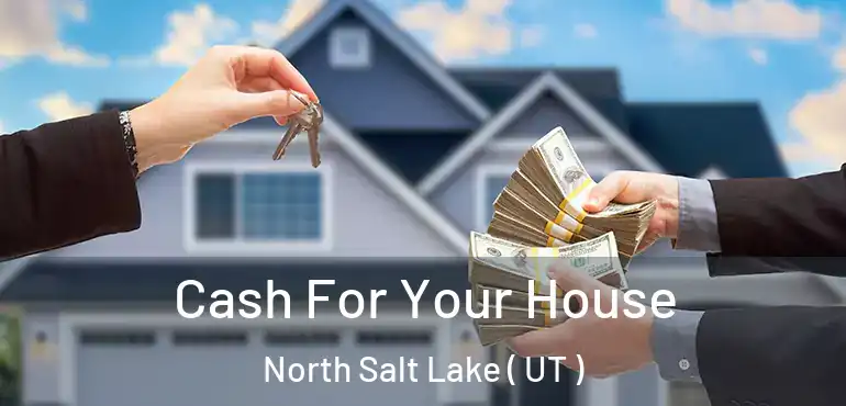  Cash For Your House North Salt Lake ( UT )