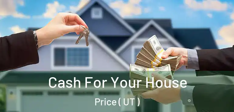  Cash For Your House Price ( UT )