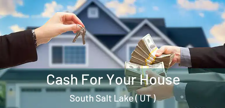  Cash For Your House South Salt Lake ( UT )
