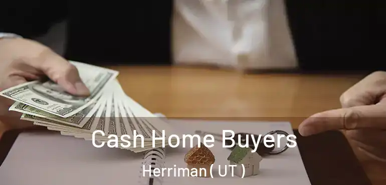  Cash Home Buyers Herriman ( UT )