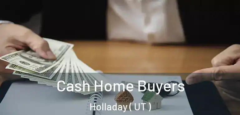 Cash Home Buyers Holladay ( UT )