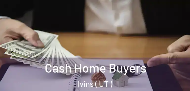  Cash Home Buyers Ivins ( UT )